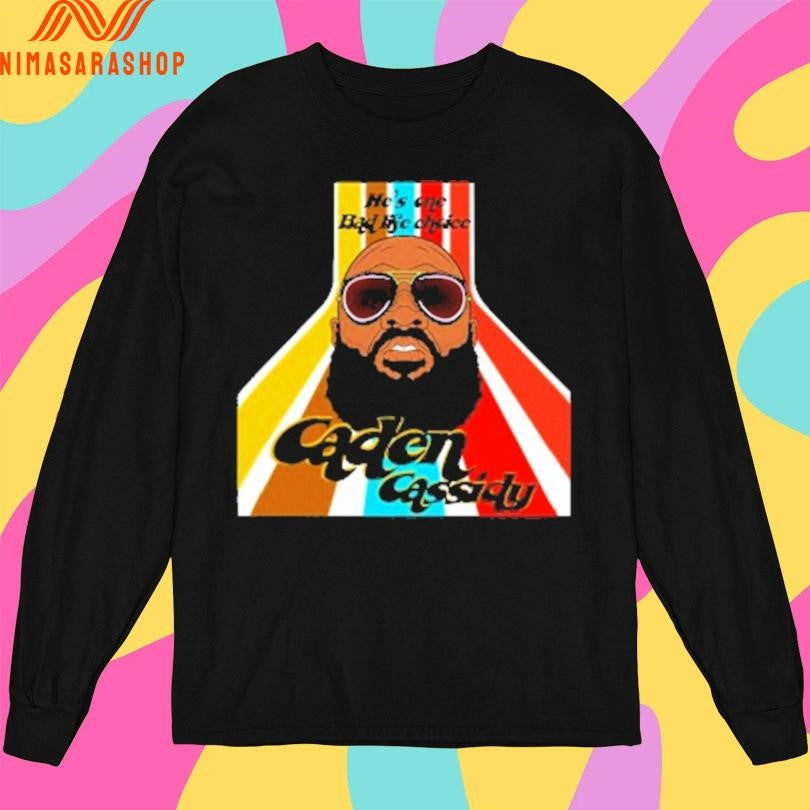 He’s One Bad Life Choice Caden Cassidy Shirts
