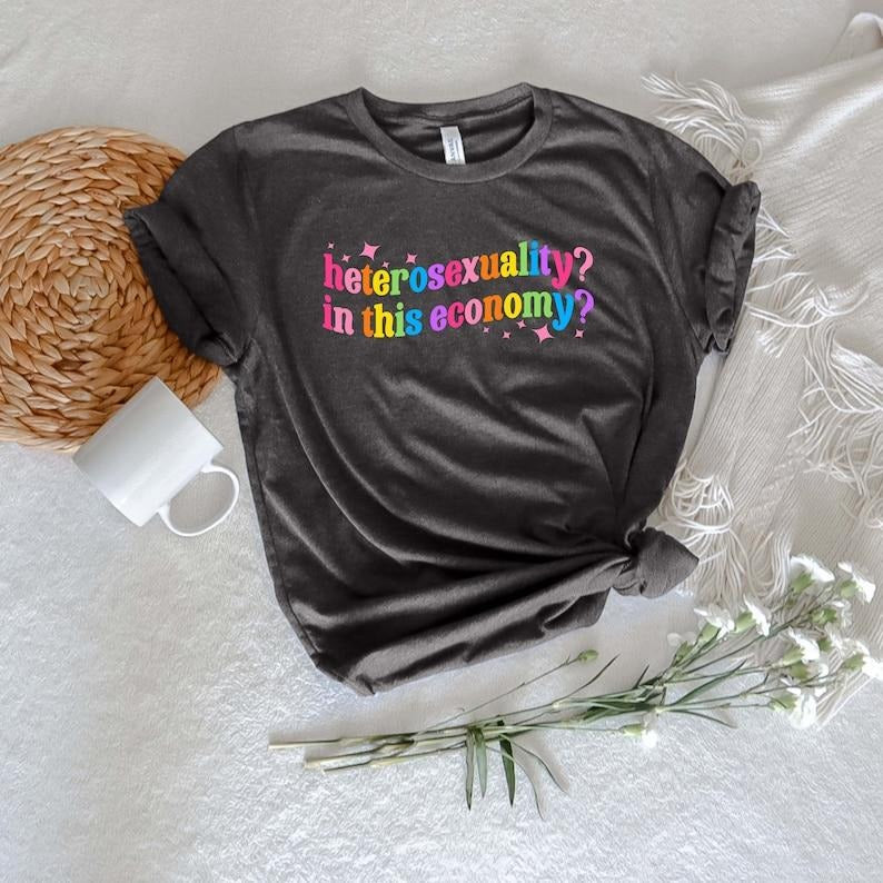 Heterosexuality In This Economy Shirt, Pride Gift Hoodie, T-shirt and sweater Sweatshirt | UrbanDripWear.com
