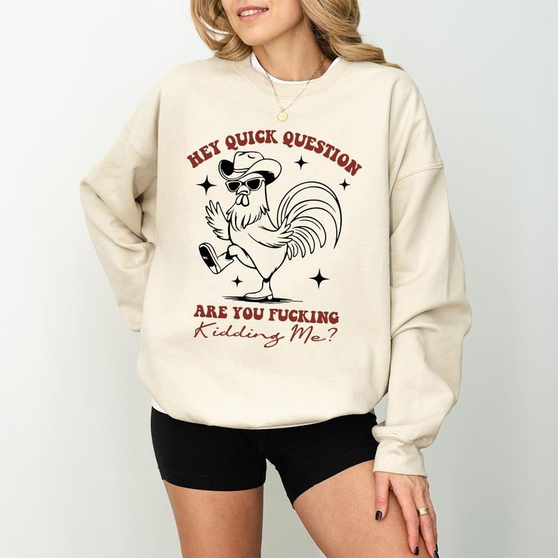 Hey Quick Question Are You Kidding Me Shirt Sweatshirt Hoodie, Funny Humor Sweatshirt, Funny Girls Sweatshirt, Sarcasm...