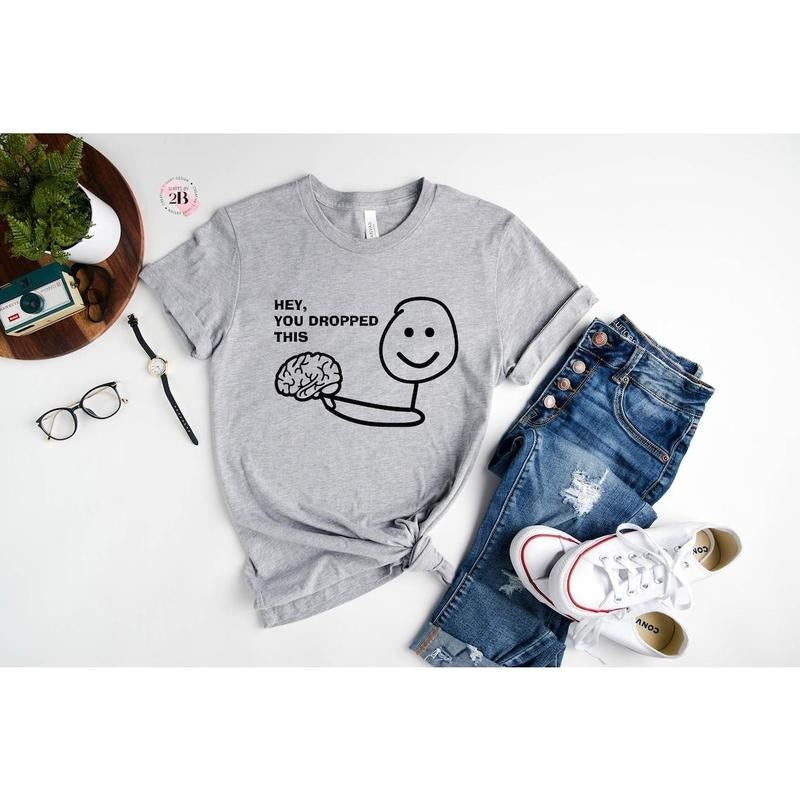 Hey You Dropped This Shirt, Brain Shirt, Funny Shirt Hoodie, Sweatshirt | UrbanDripWear.com