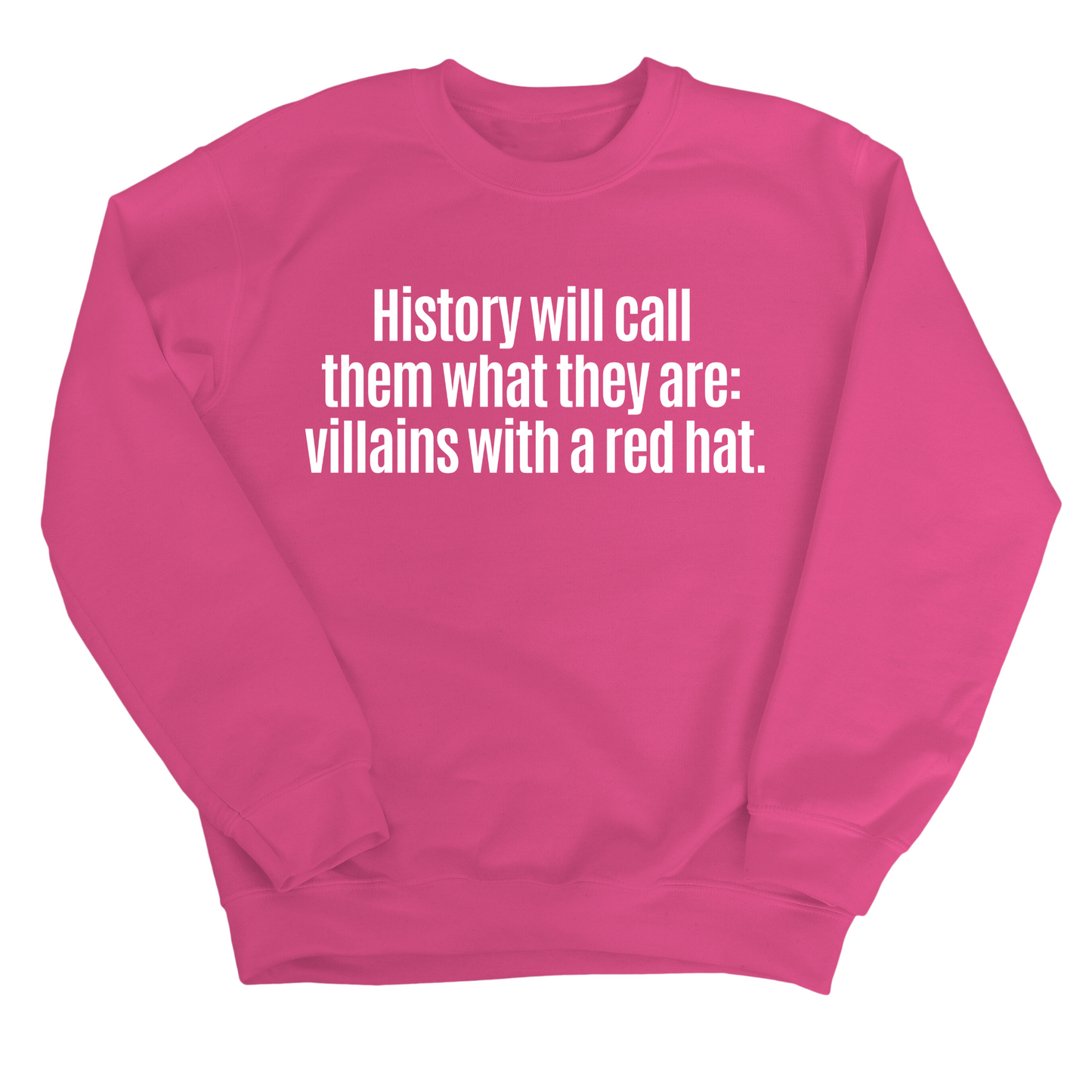 History Will Call Them What They Are: Villains with a Red Hat Unisex Sweatshirt