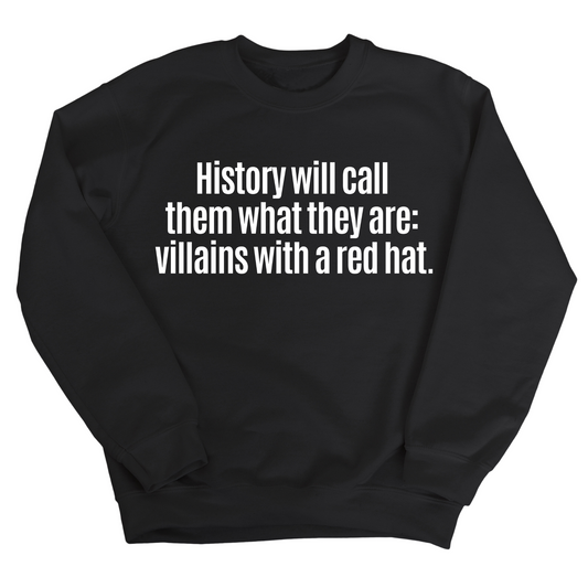 History Will Call Them What They Are: Villains with a Red Hat Unisex Sweatshirt