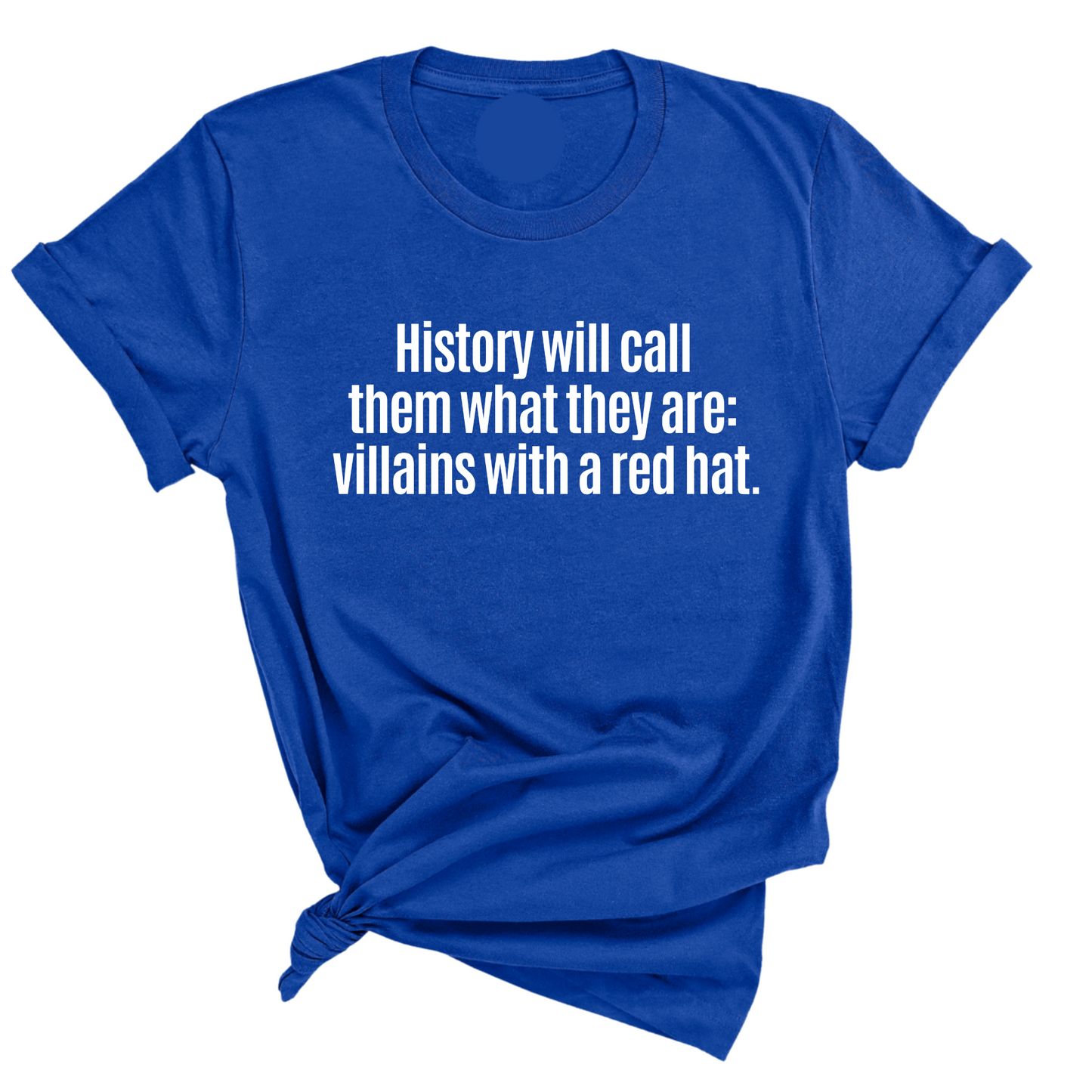 History Will Call Them What They Are: Villains with a Red Hat Unisex Tee
