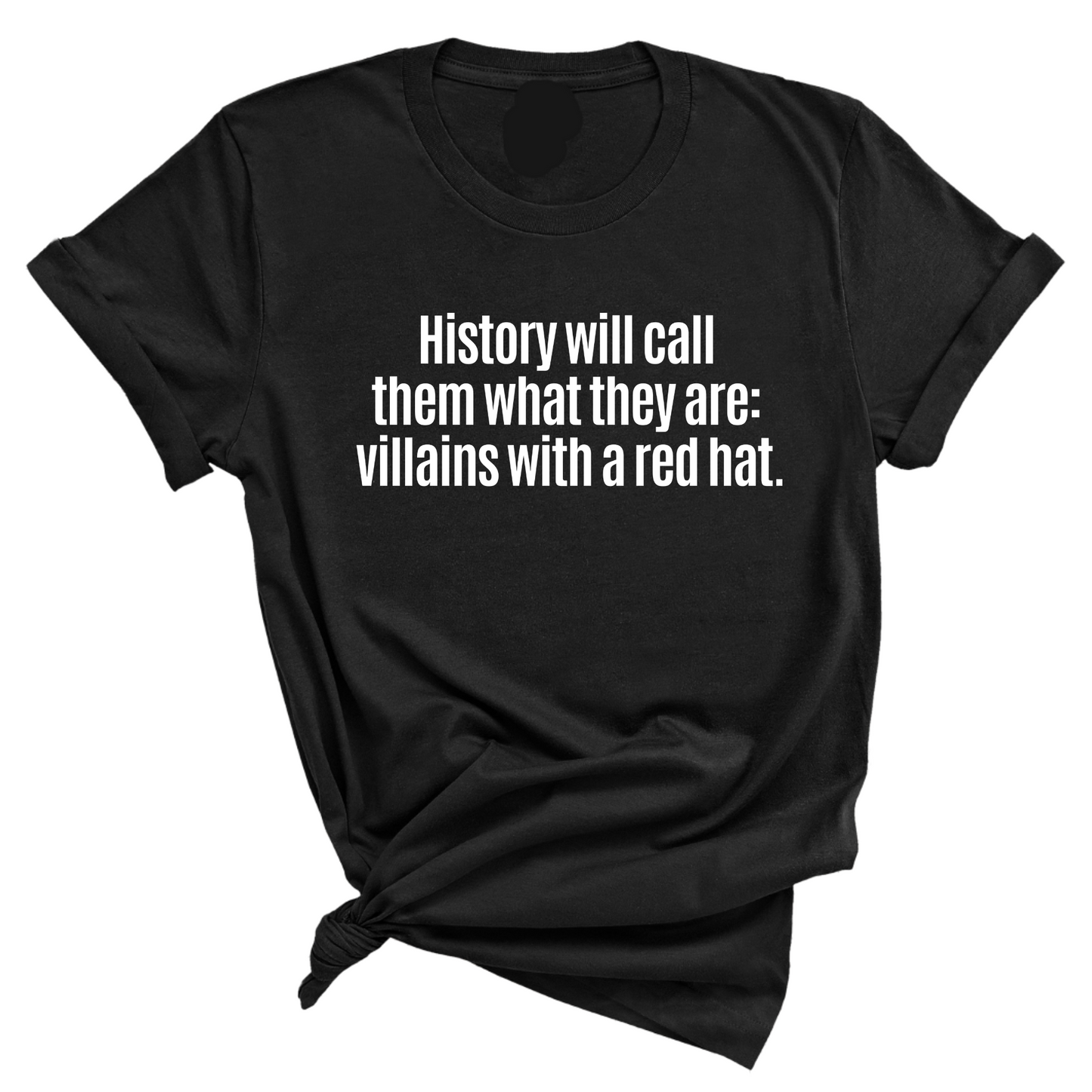 History Will Call Them What They Are: Villains with a Red Hat Unisex Tee