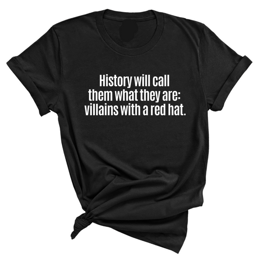 History Will Call Them What They Are: Villains with a Red Hat Unisex Tee