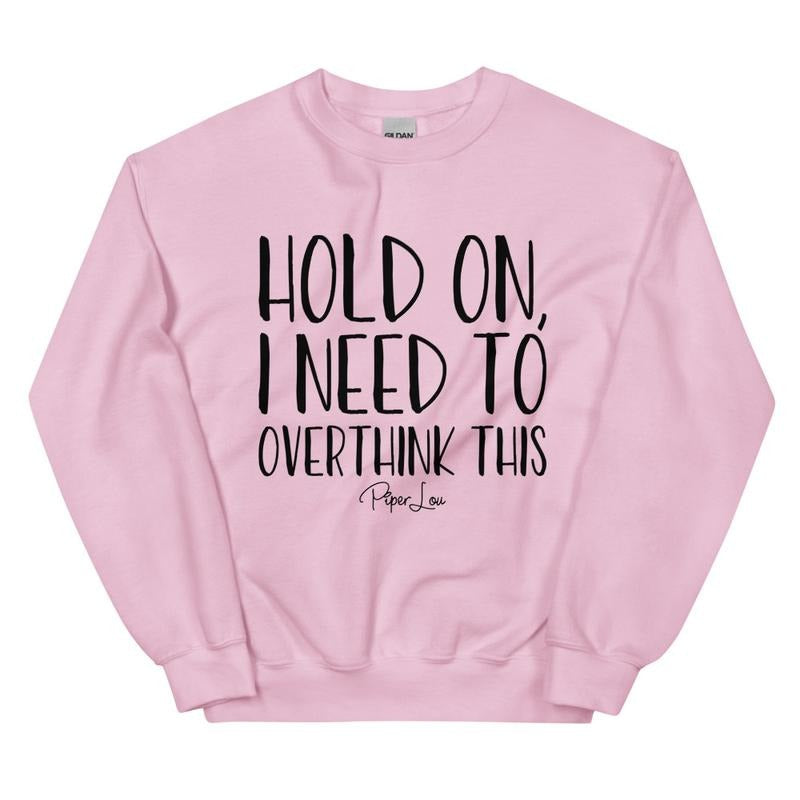 Hold On I Need To Overthink This Graphic Crewneck Sweatshirt T-Shirts, Hoodie | UrbanDripWear.com