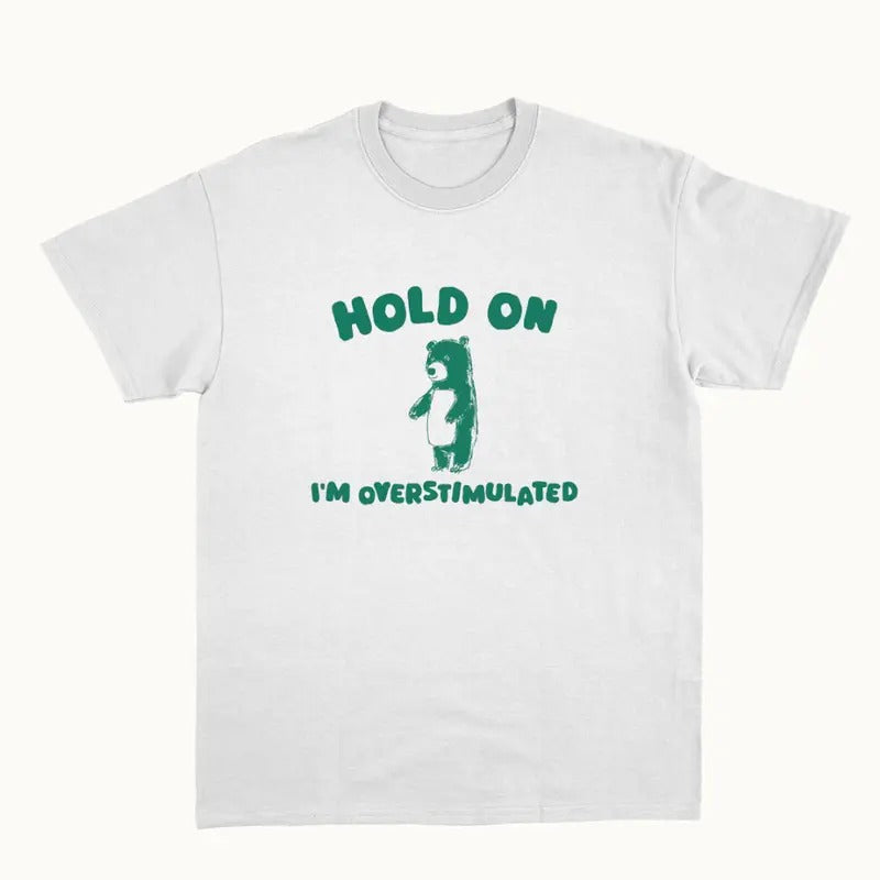 Hold On I'm Overstimulated - Unisex T Shirt - Menswear Top Hoodie, Sweatshirt | UrbanDripWear.com