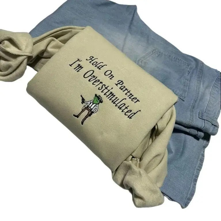 Hold On Partner I'm Overstimulated oversized sweatshirt. Cowboy Frog Embroidered Sweatshirt T-Shirts, Hoodie