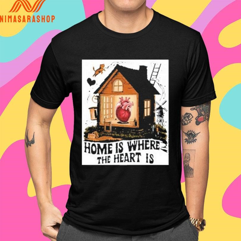 Home Is Where The Heart Is 2026 Shirts