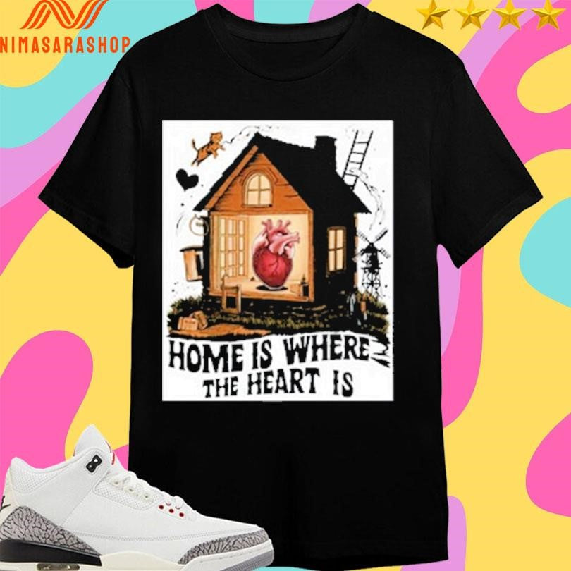 Home Is Where The Heart Is 2026 Shirts