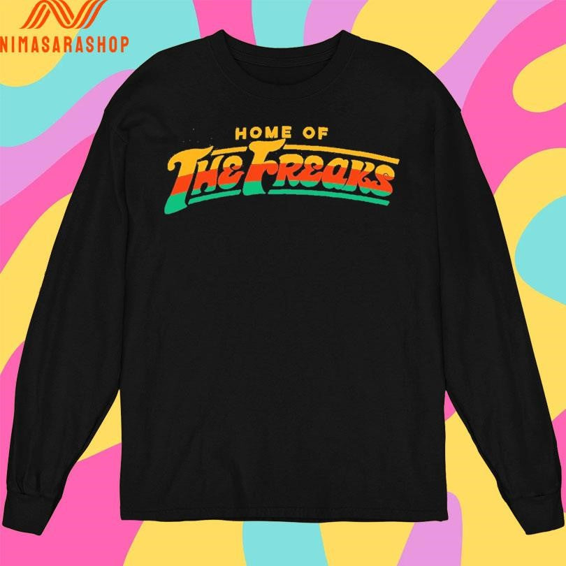 Home Of The Freaks Shirts