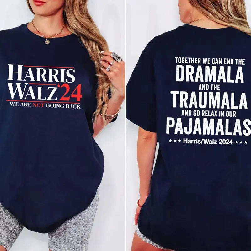 Harris Walz We Are Not Going Back 2 Side Shirt, Dramala Shirt/ Sweatshirt/ Hoodie, Dramala Traumala Pajamalas, Kamala...