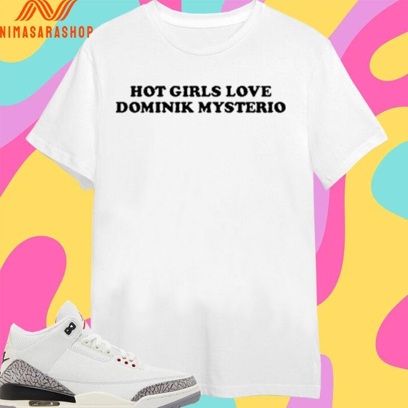 Hot Girls Love Dominik Mysterio Shirts