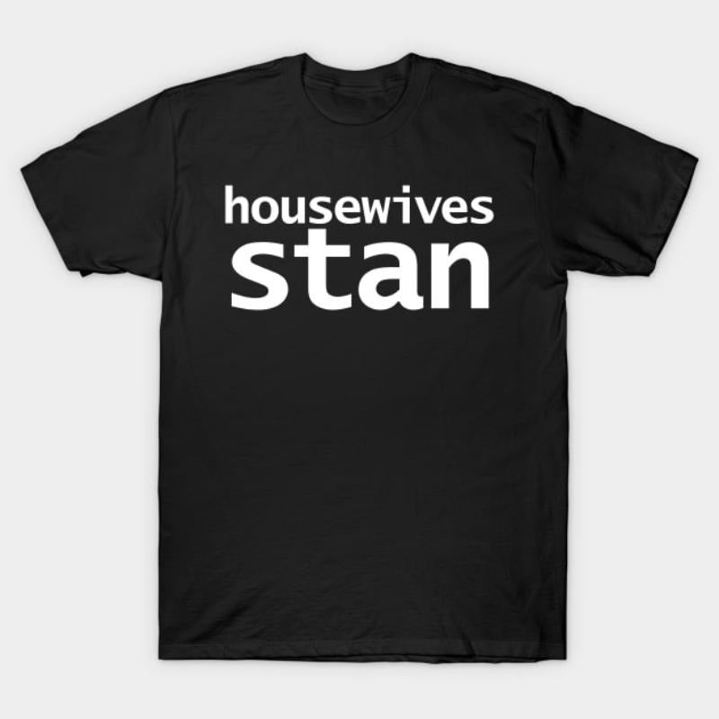 Housewives Stan Minimal Typography White Text T-Shirt Hoodie, Sweatshirt | UrbanDripWear.com