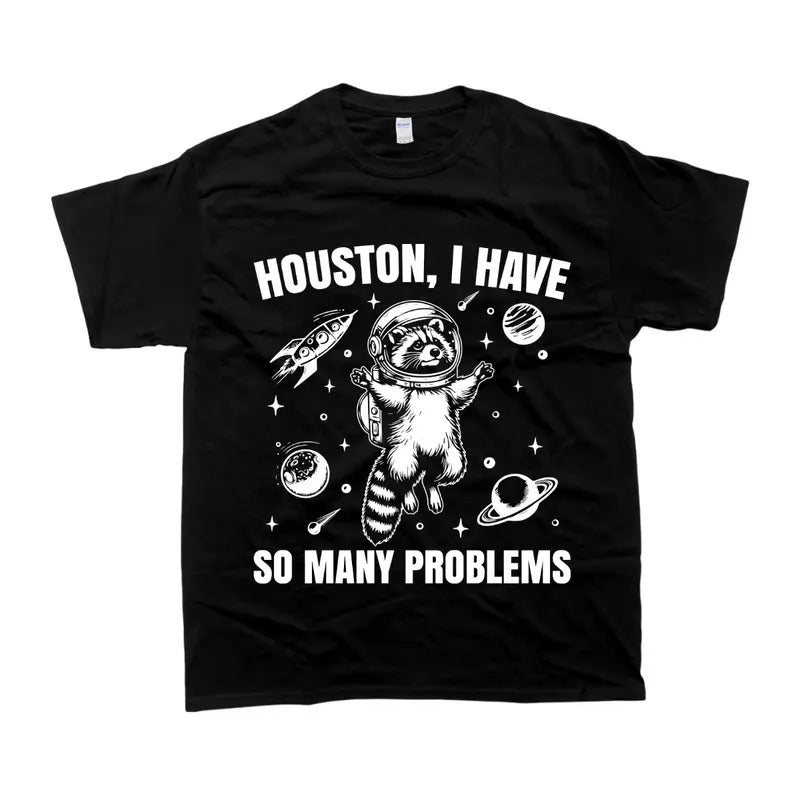 Houston I Have So Many Problems T-Shirt - Funny Casual Hoodie, Sweatshirt | UrbanDripWear.com
