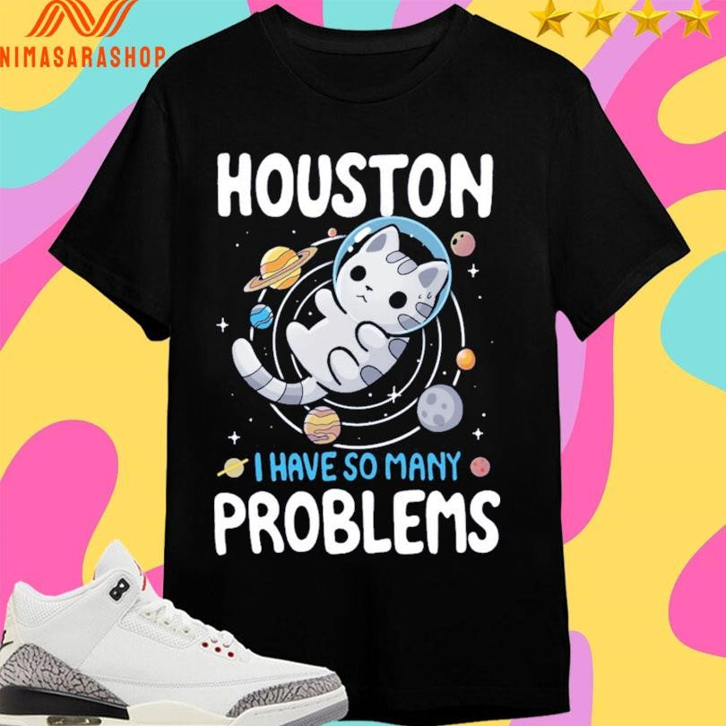 Houston We Have Many Problems Cat Shirts