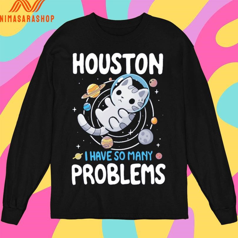 Houston We Have Many Problems Cat Shirts