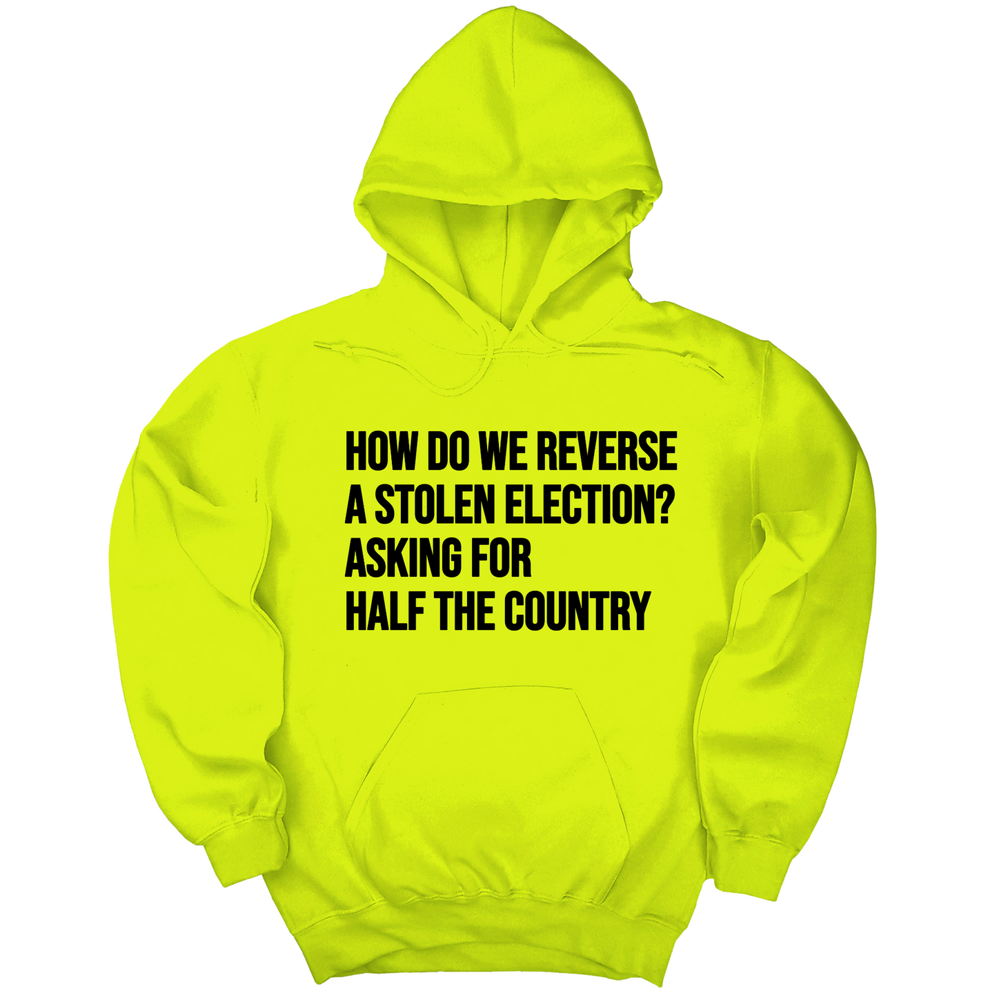 How Do We Reverse a Stolen Election? Asking for Half the Country Unisex Hoodie