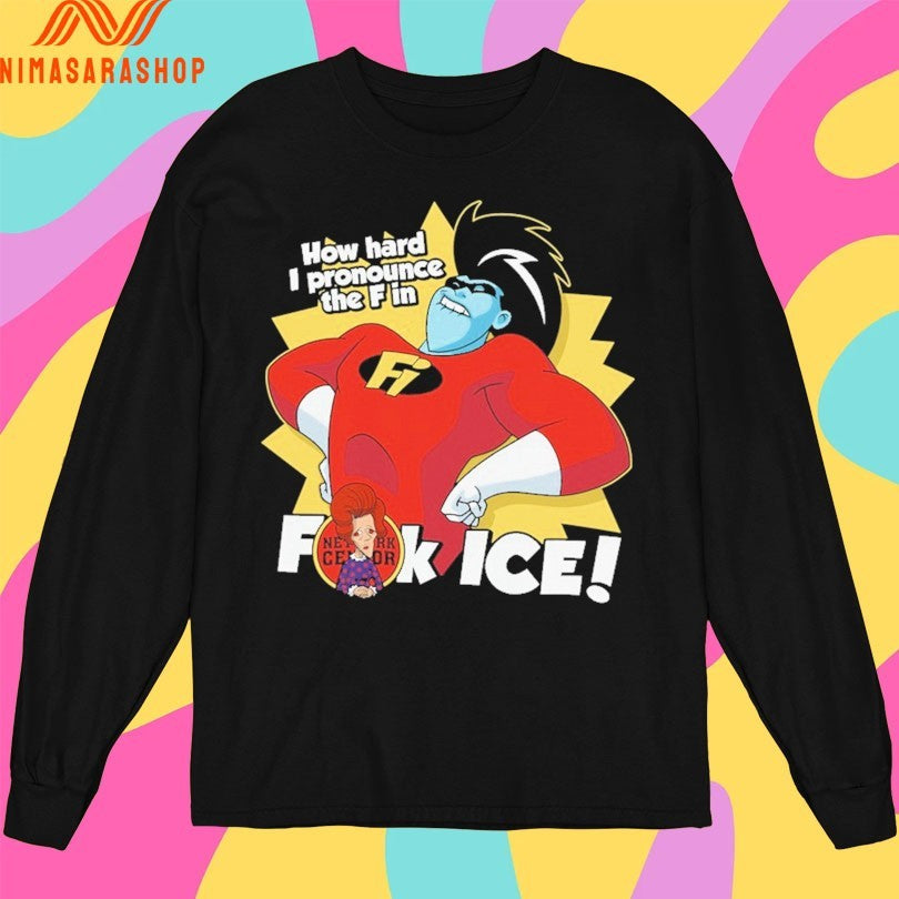 How Hard I Pronounce The F In Fuck Ice Shirts