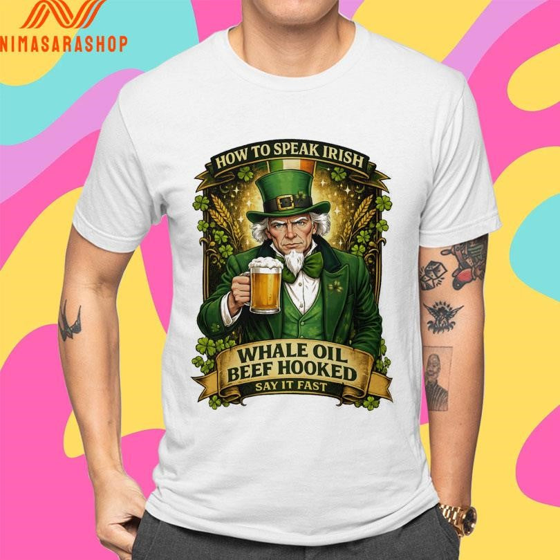 How To Speak Irish Whale Oil Beef Hooked Say It Fast St Patrick’s Day Shirts