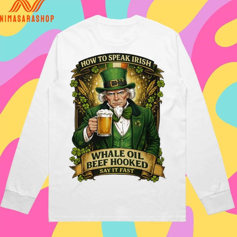 How To Speak Irish Whale Oil Beef Hooked Say It Fast St Patrick’s Day Shirts