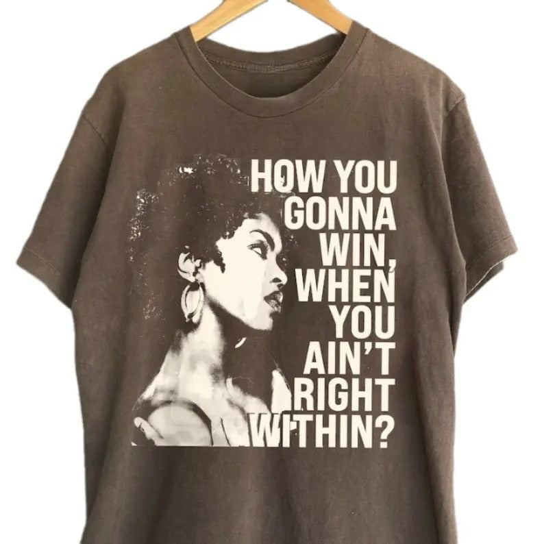 How you gonna win when you ain't right within, Lauryn music Hill Shirt, Lauryn T-shirt Unisex Classic Collar Top Hoodie,...