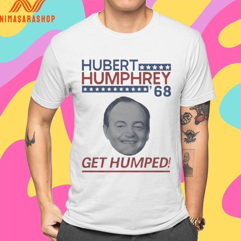Hubert Humphrey ’68 Get Humped Shirts