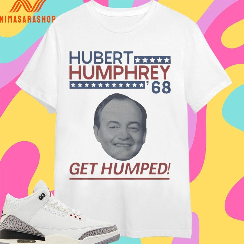 Hubert Humphrey ’68 Get Humped Shirts
