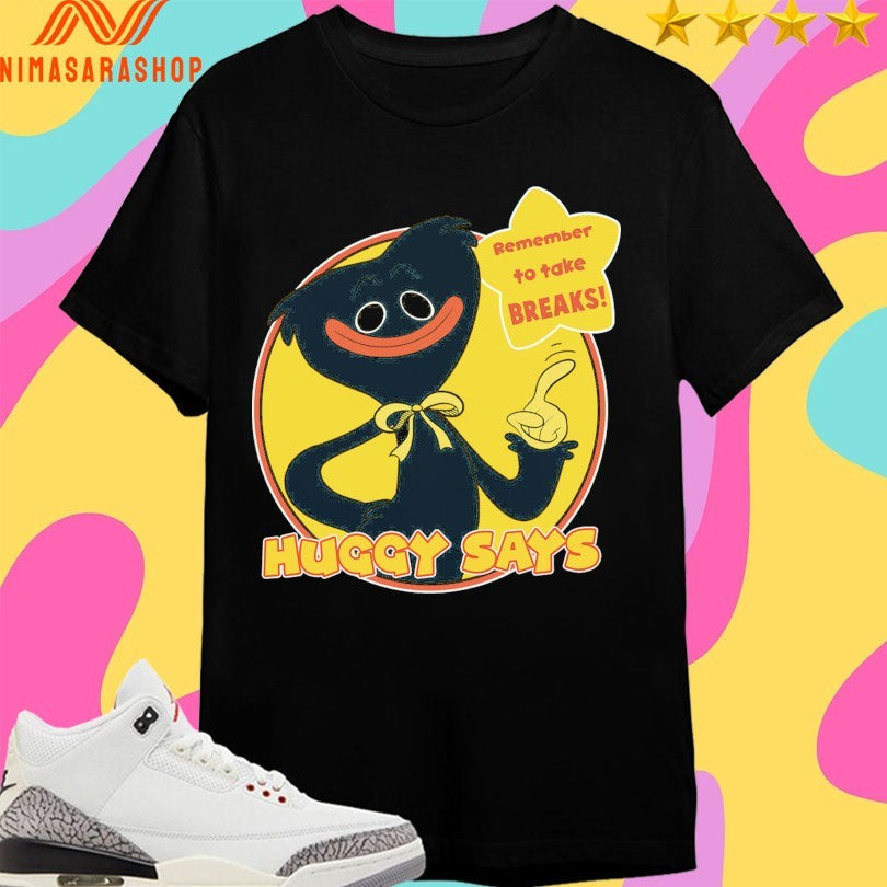 Huggy Wuggy Huggy Says Remember To Take Breaks Shirts