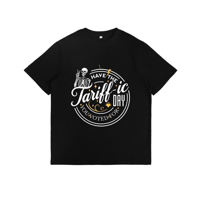 Humorous T - Shirt: "Have the Tariff - ic Day You Voted For" with Skeleton Graphic Hoodie, Sweatshirt | UrbanDripWear.com
