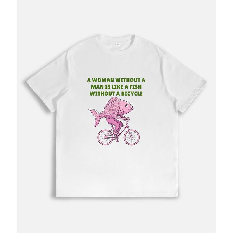 Humorous T - Shirt with a Witty Feminist Quote: "A Woman Without a Man Is Like a Fish Without a Bicycle" Hoodie,...