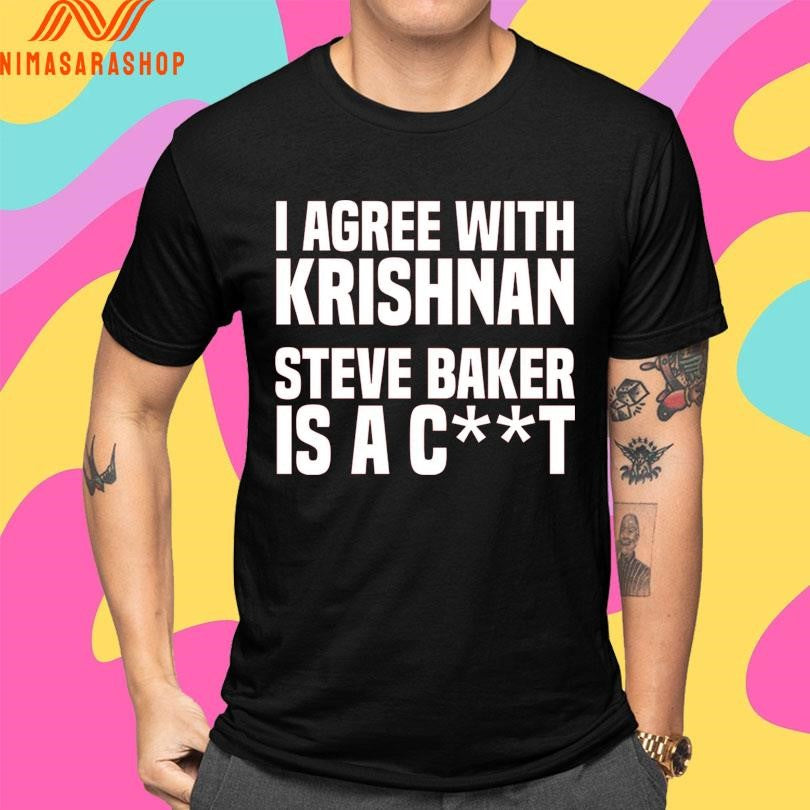 I Agree With Krishnan Steve Baker Is A Ct Shirts
