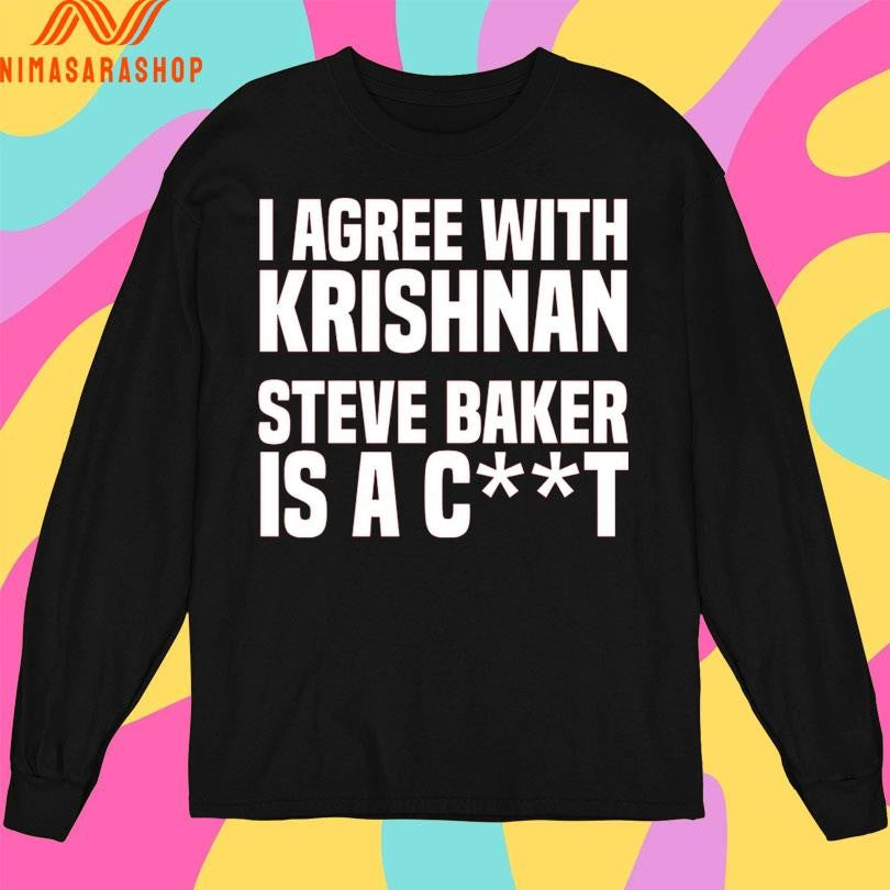 I Agree With Krishnan Steve Baker Is A Ct Shirts