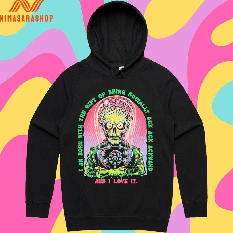I Am Born With The Gift Of Being Socially Ack Ack Ackward And I Love It Shirts