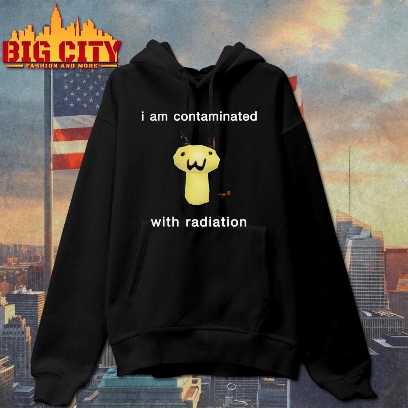 I Am Contaminated With Radiation Shirt