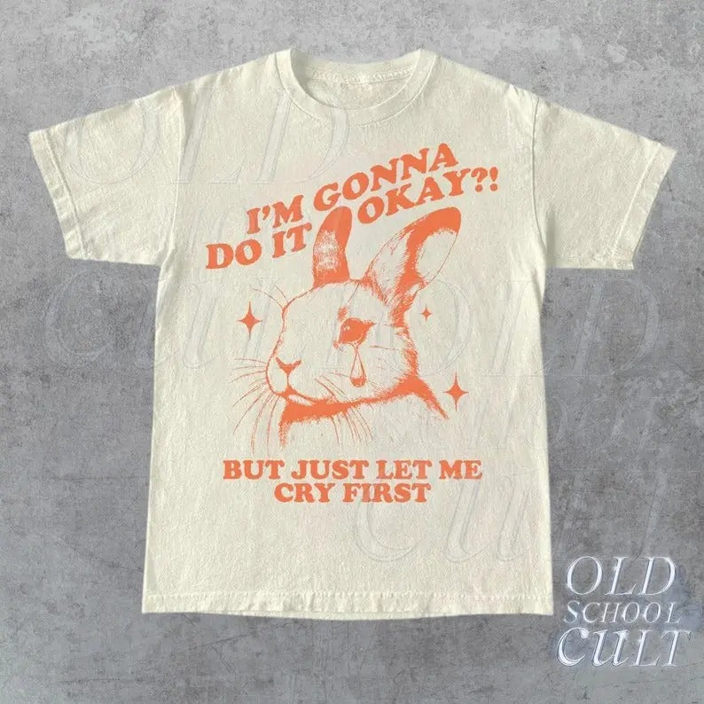 I Am Gonna Do It Okay Just Let Me Cry First T-Shirt, Retro 90s Unisex Adult Graphic T Shirt, Vintage T Shirt, Nostalgia T...