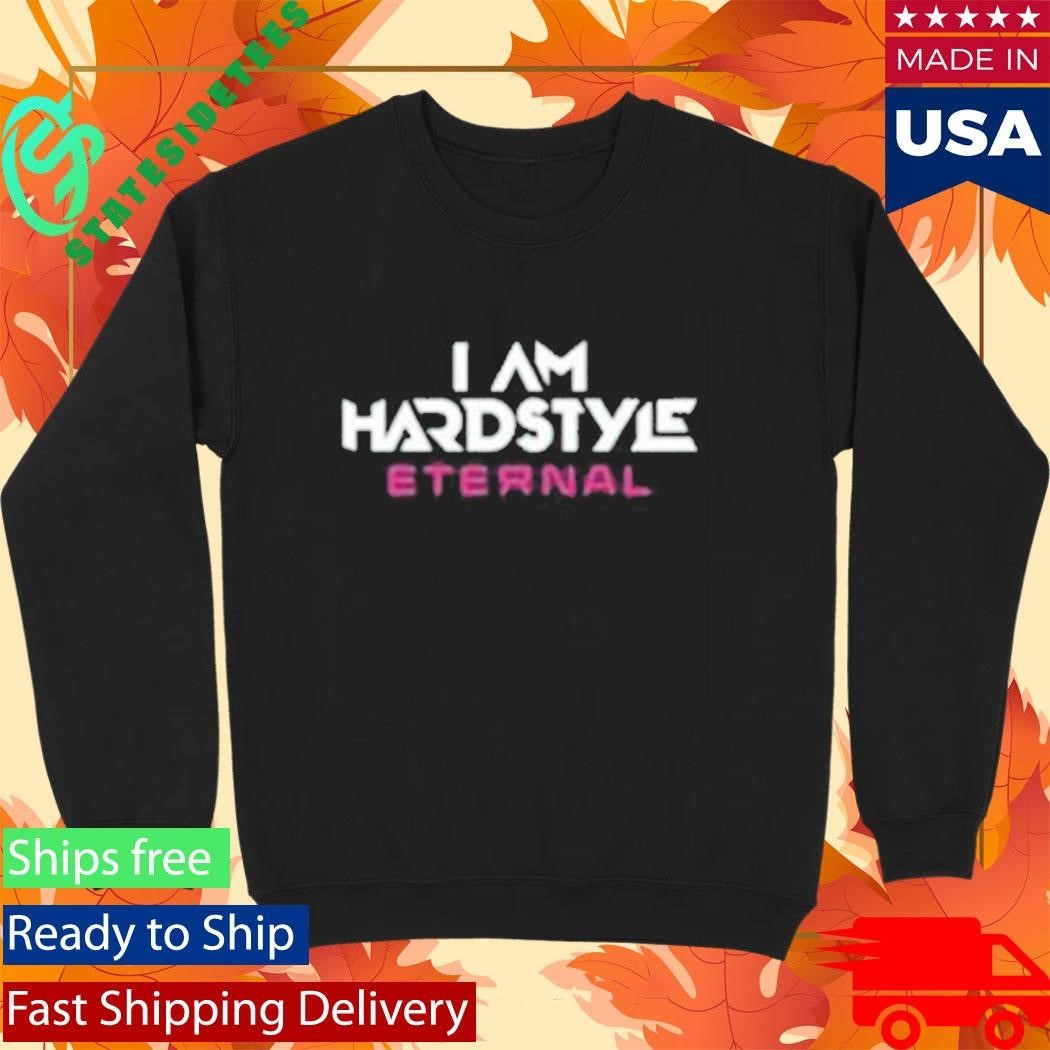 I Am Hardstyle Eternal 2025 Shirt