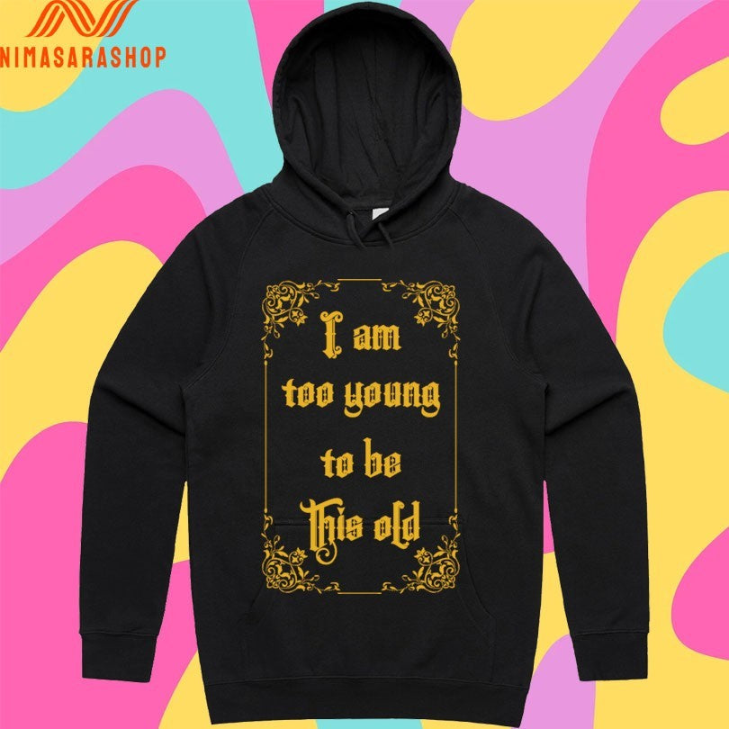 I Am Too Young To Be This Old Shirts