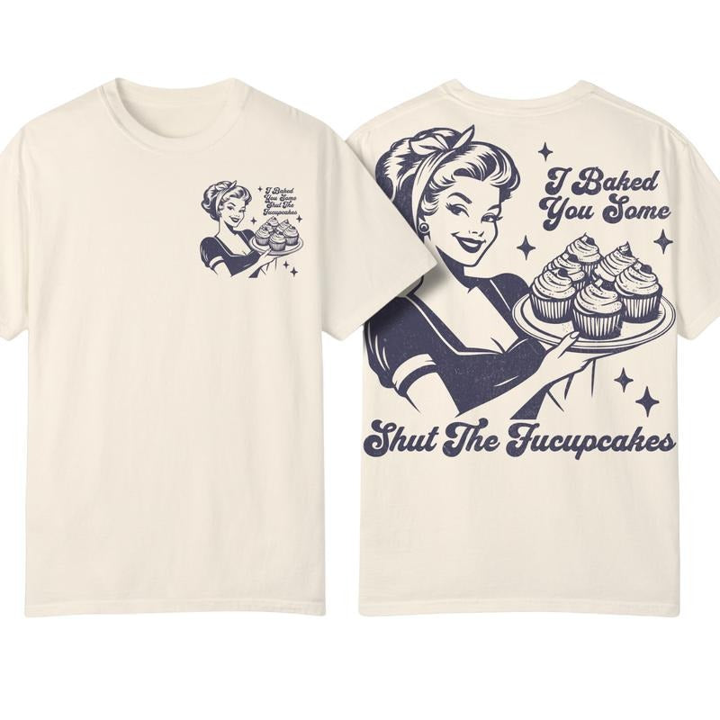 I Baked You Some Shut The Fucupcakes Graphic Shirt, Retro Baker Shirt Hoodie, Sweatshirt | UrbanDripWear.com