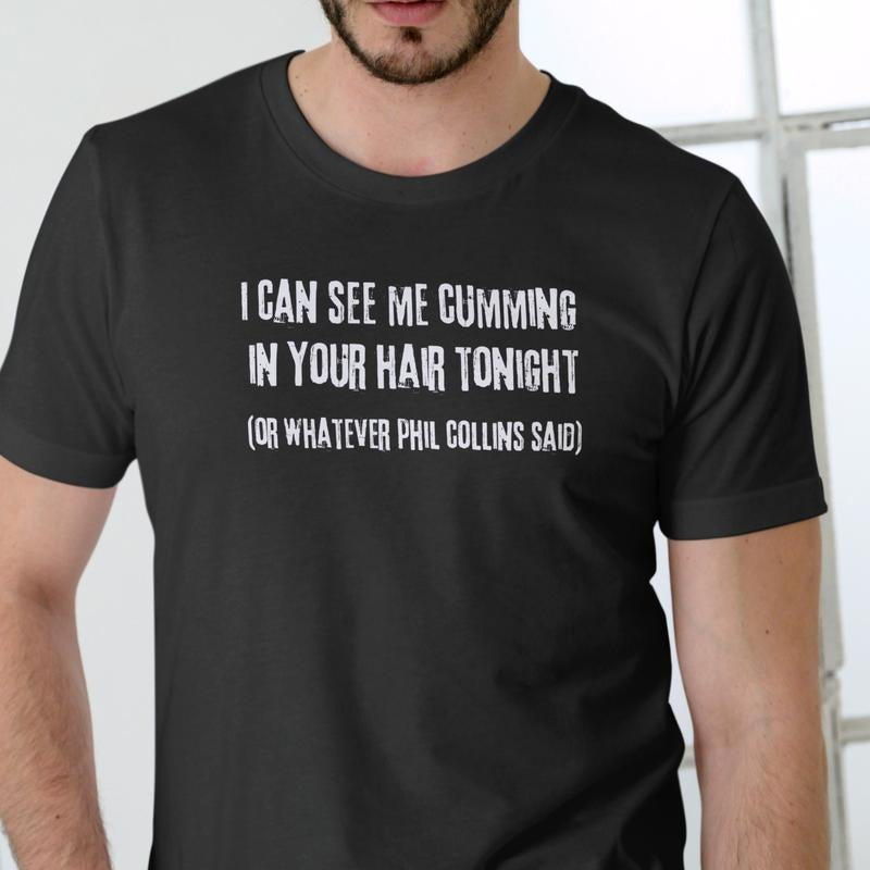 I CAN SEE ME IN YOUR HAIR TONIGHT T Shirt, funny, Unisex, Cotton Menswear Soft Hoodie, Sweatshirt | UrbanDripWear.com