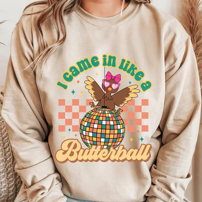 I Came in Like a Butterball Thanksgiving Sweatshirt. Funny Thanksgiving Unisex Pullover Crewneck Sweatshirt. T-Shirts, Hoodie