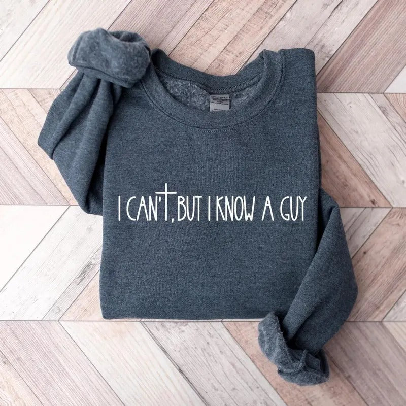 I Can't But I Know A Guy Faith Based sweatshirt, Jesus Lover Sweatshirt, Christian Religious Women Outfit, Bible Verse...