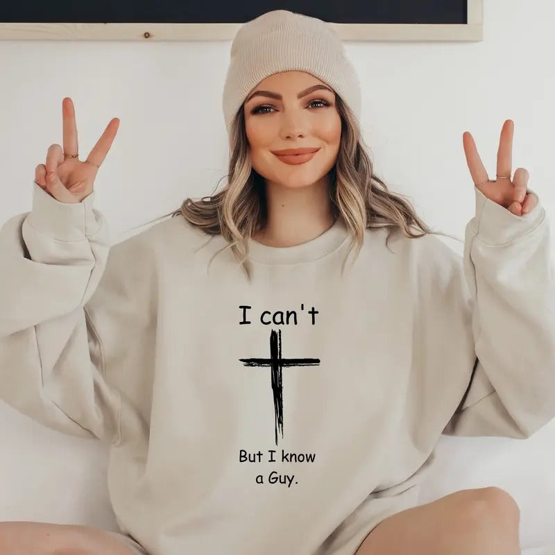 I Can't But I Know A Guy Shirt Christian Shirt Godly Spiritual Sweatshirt Christian Sweatshirt Fall Sweatshirt TK43GN Hoodie