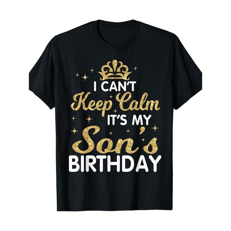 I Can't Keep Calm It's My Son Birthday Happy Mother Father T-Shirt - Made in USA Hoodie, Sweatshirt | UrbanDripWear.com