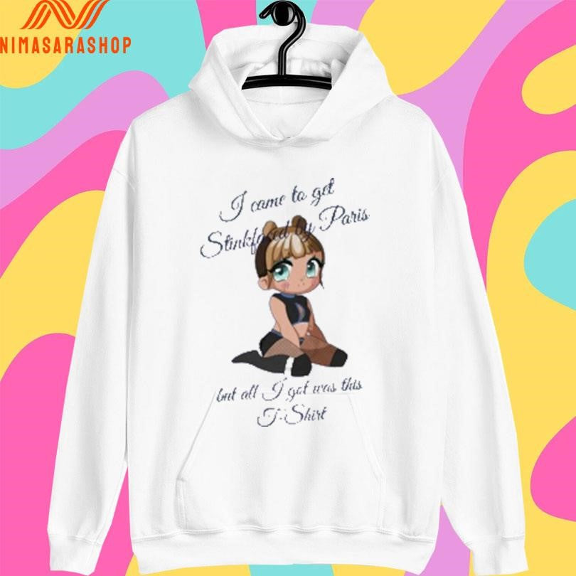 I Come To Get Stickfoced By Paris But All I Got Was This T-Shirts Shirts