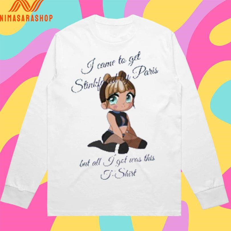 I Come To Get Stickfoced By Paris But All I Got Was This T-Shirts Shirts