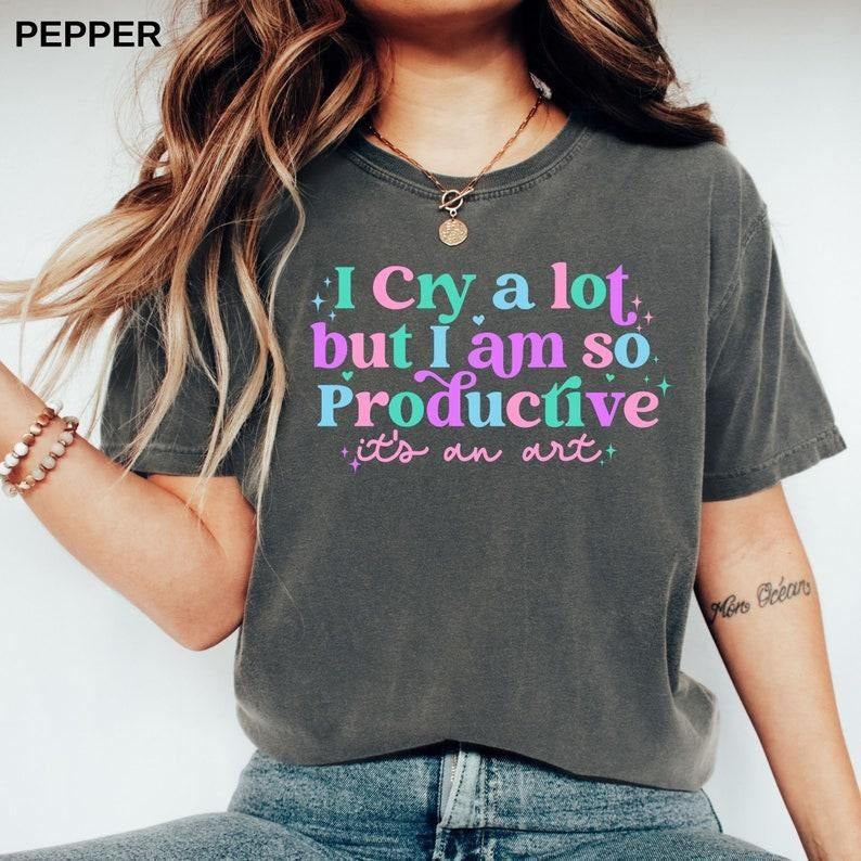 I Cry A Lot But I Am So Productive Shirt Cotton Sleeve Cotton Sleeve Hoodie, Sweatshirt | UrbanDripWear.com
