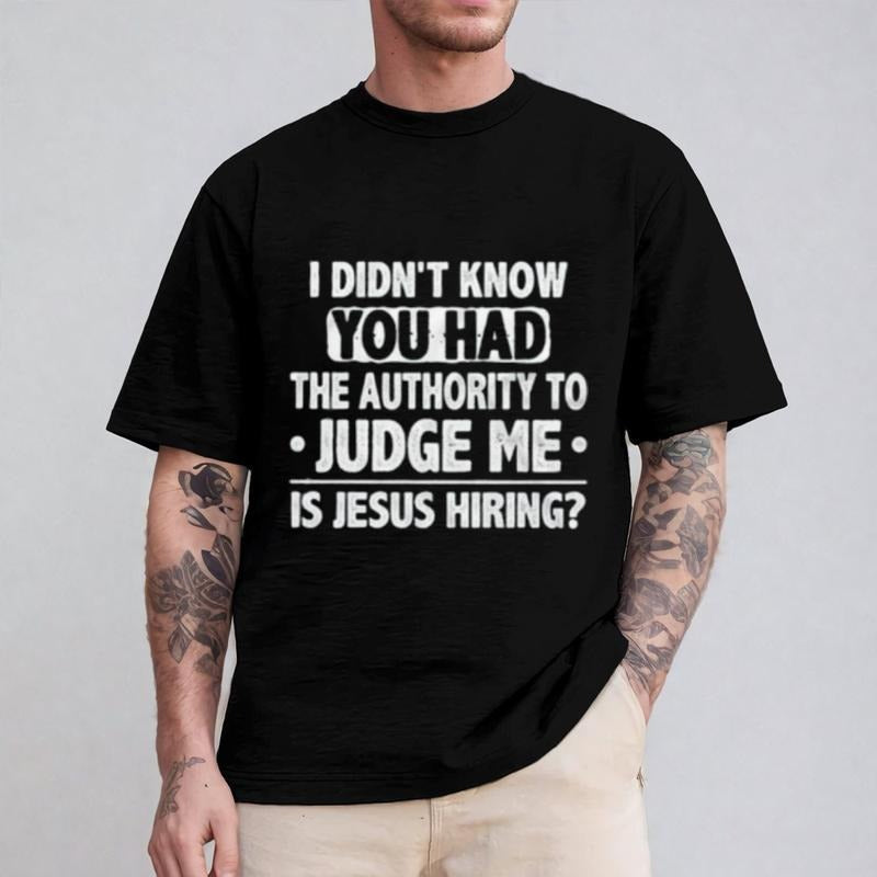 I Didn't Know You Had the Authority to Judge Me Is Jesus Hiring Shirt Pure Cotton Casual Street Style Crew Neck Short...