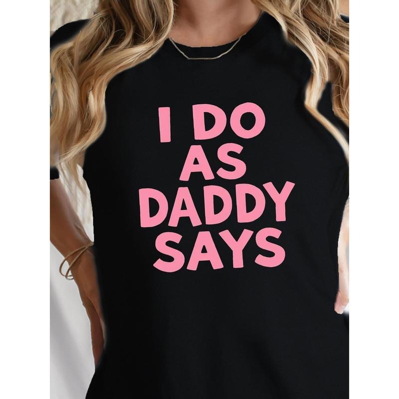 "I Do As Daddy Says"gift round neck Graphic T-Shirt -Letter summer Casual Tee, Casual Attire All season Apparel Relaxed...