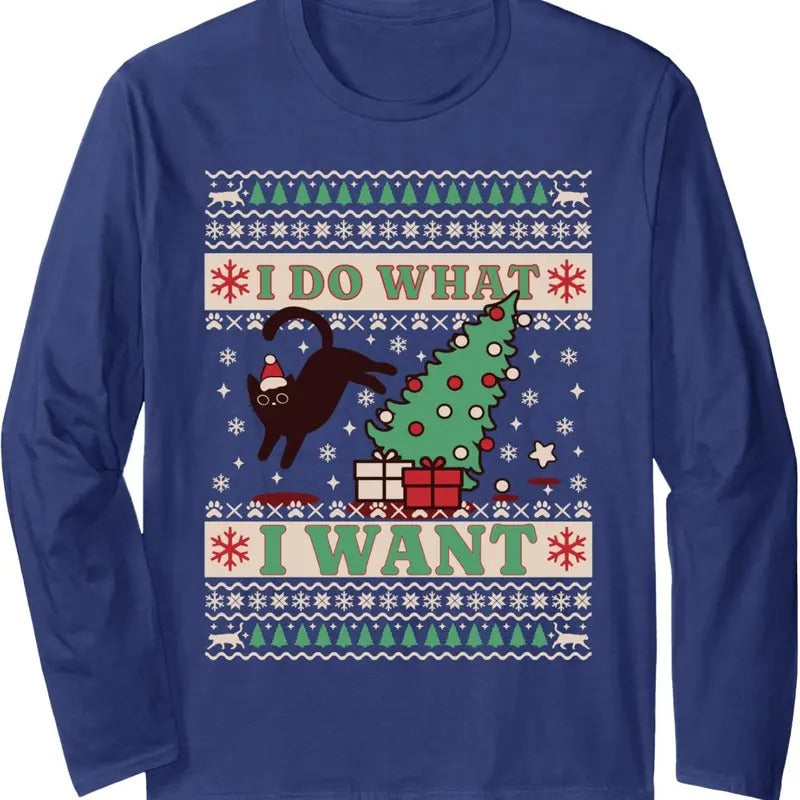 I Do What I Want Ugly Christmas Sweater Black Cat Meme Long Sleeve T-Shirt Hoodie, Sweatshirt | UrbanDripWear.com